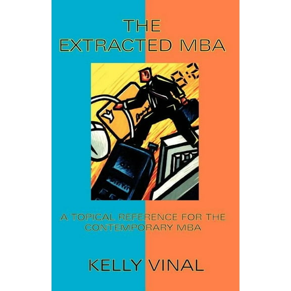 The Extracted MBA: A Topical Reference for the Contemporary MBA, (Paperback)