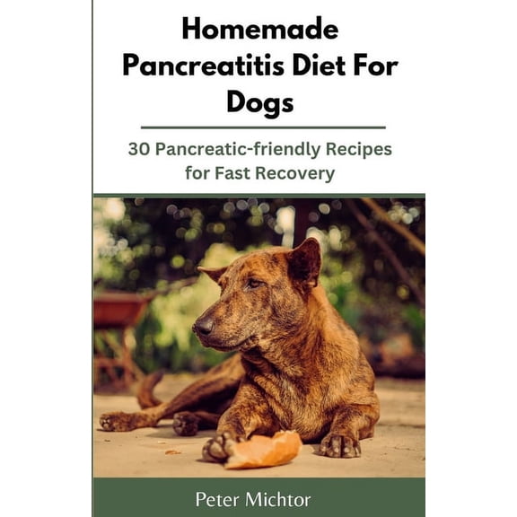 Homemade Pancreatitis Diet For Dogs: 30 Pancreatic-friendly Recipes for Fast Recovery (Paperback)