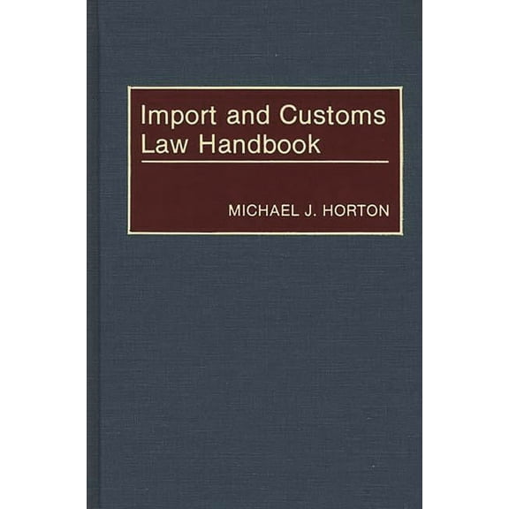 Import and Customs Law Handbook, (Hardcover)