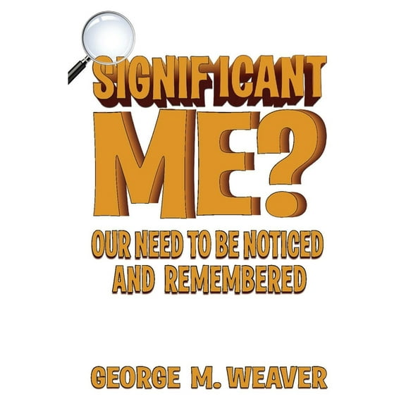Significant Me?: Our Need to be Noticed and Remembered (Paperback)