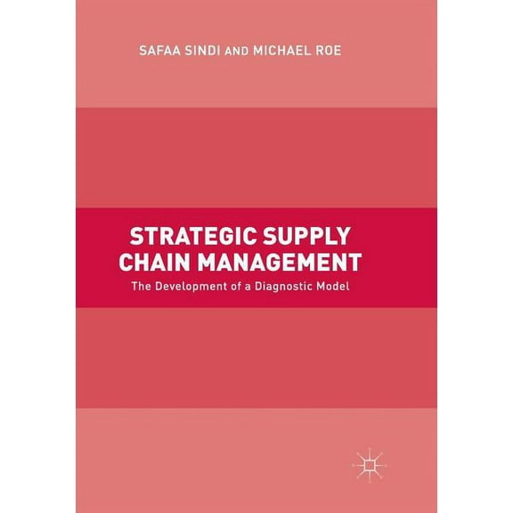 Strategic Supply Chain Management: The Development of a Diagnostic Model, (Paperback)