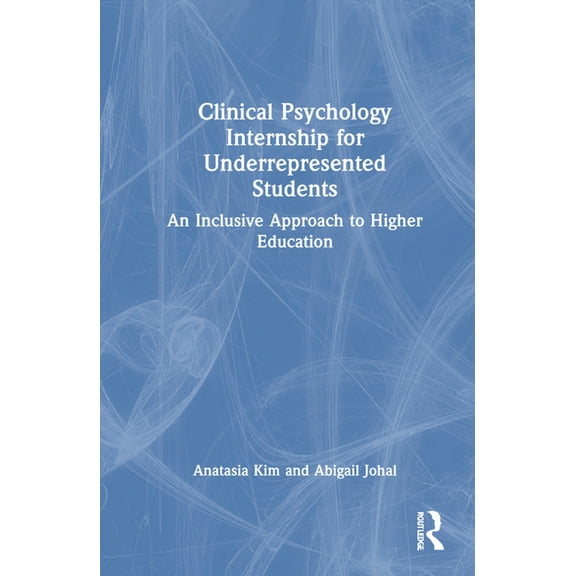 Clinical Psychology Internship for Underrepresented Students: An Inclusive Approach to Higher Education, (Hardcover)