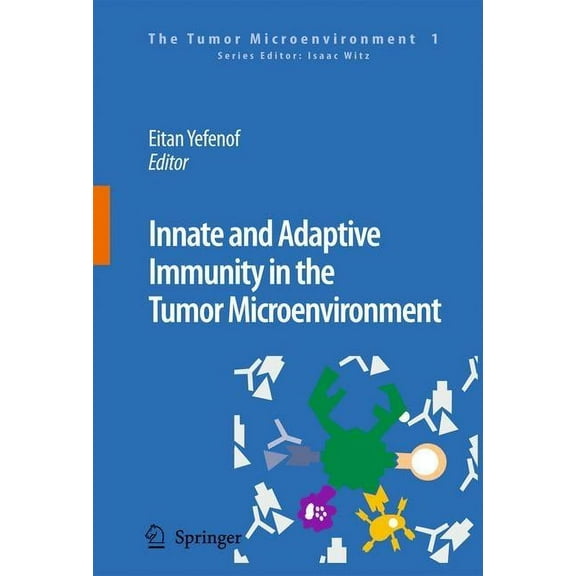 Tumor Microenvironment Innate and Adaptive Immunity in the Tumor Microenvironment, Book 1, (Hardcover)
