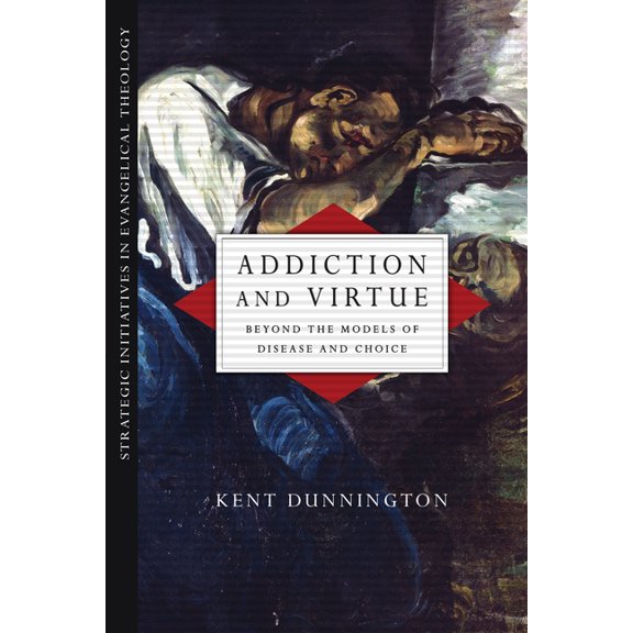 Strategic Initiatives in Evangelical The Addiction and Virtue: Beyond the Models of Disease and Choice, (Paperback)