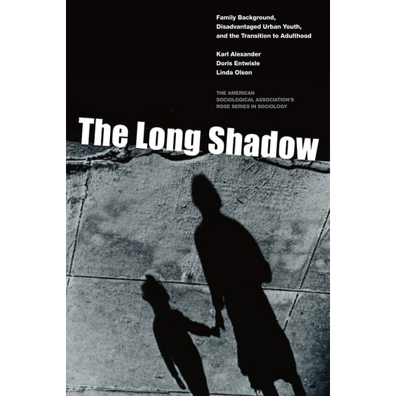 American Sociological Association's Rose Series: The Long Shadow : Family Background, Disadvantaged Urban Youth, and the Transition to Adulthood (Paperback)