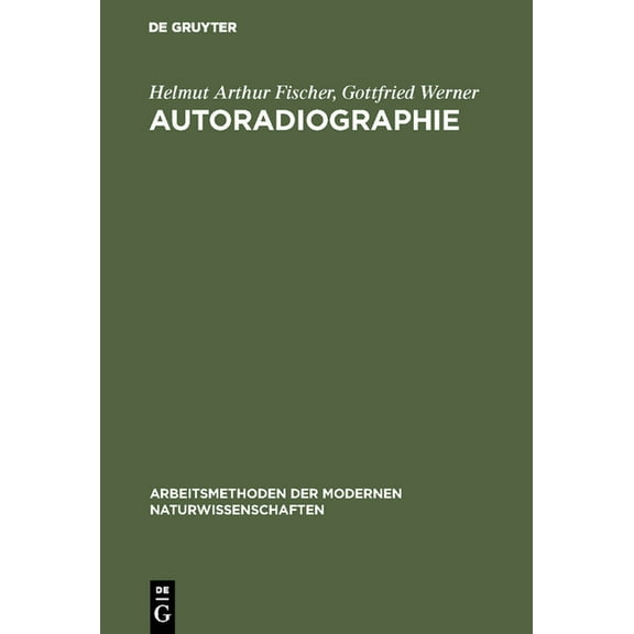 Arbeitsmethoden Der Modernen Naturwissen Autoradiographie, (Hardcover)