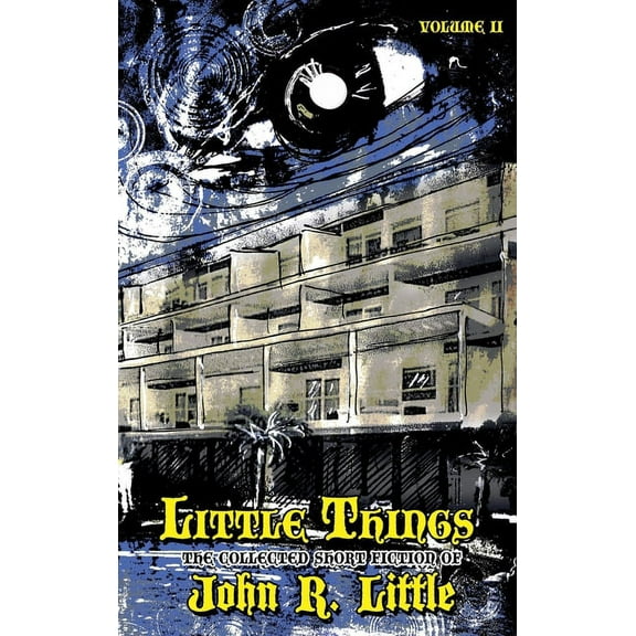 The Collected Short Fiction of John R Li Little Things, Book 2, (Hardcover)