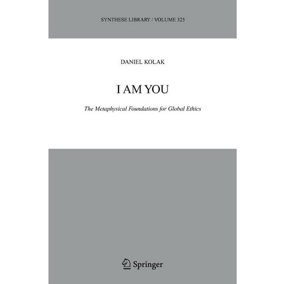 Synthese Library I Am You: The Metaphysical Foundations for Global Ethics, Book 325, (Paperback)