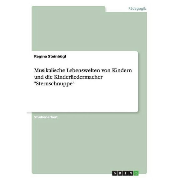 Musikalische Lebenswelten von Kindern und die Kinderliedermacher "Sternschnuppe" (Paperback)