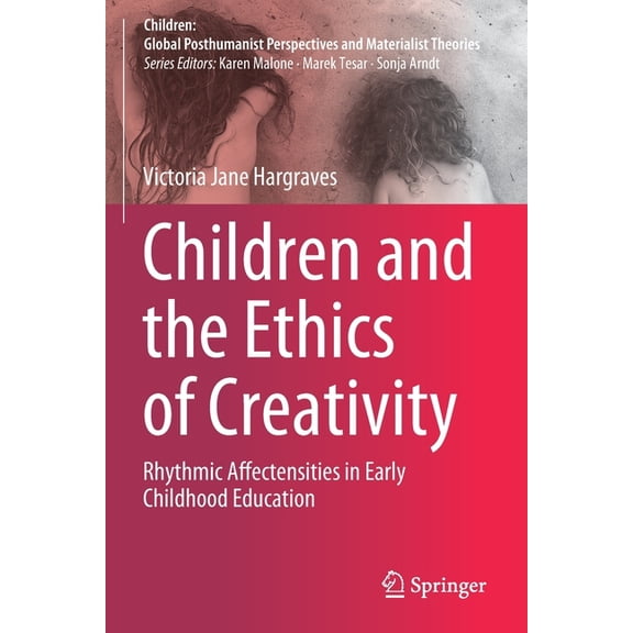 Children: Global Posthumanist Perspectiv Children and the Ethics of Creativity: Rhythmic Affectensities in Early Childhood Education, (Paperback)