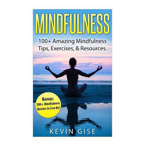 Pre-Owned Mindfulness: 100+ Amazing Mindfulness Tips, Exercises & Resources. Bonus: 200+ Mindfulness Quotes to Live By! (Mindfulness for Begi (Paperback) 1523208783 9781523208784