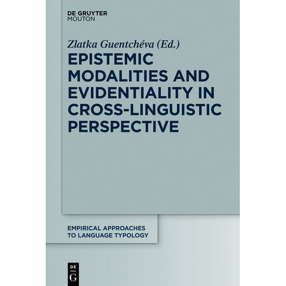 Empirical Approaches to Language Typolog Epistemic Modalities and Evidentiality in Cross-Linguistic Perspective, Book 59, (Paperback)