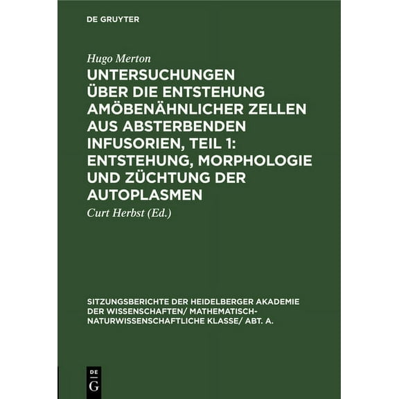 Sitzungsberichte Der Heidelberger Akadem Untersuchungen Ãber Die Entstehung Amöbenähnlicher Zellen Aus Absterbenden Infusorien, Teil 1: Entstehung, Morphologie U, Book 1928, (Hardcover)