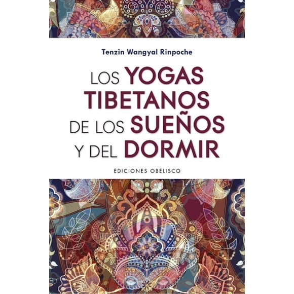 Los yogas tibetanos de los sueños y del dormir Ediciones Obelisco TENZIN WANGYAL RINPOCHE