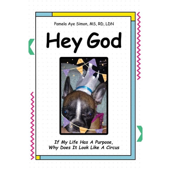 Hey God: If My life Has A Purpose, Why Does It Look Like A Circus, (Paperback)