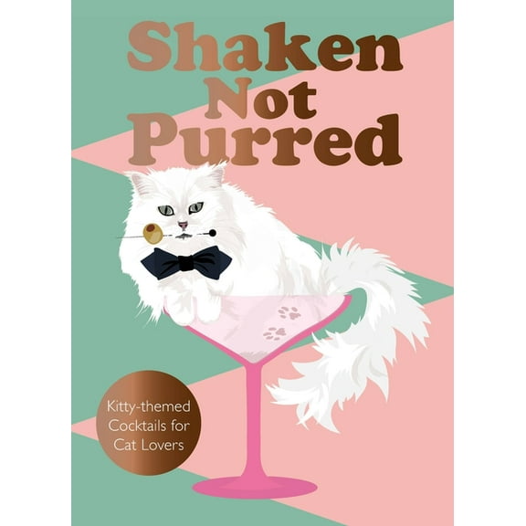 Shaken Not Purred: Kitty-Themed Cocktails for Cat Lovers, (Hardcover)