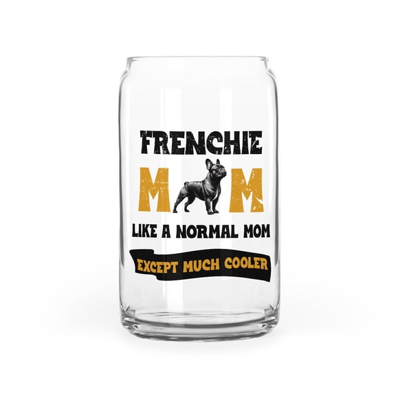 French Bulldog Mom Like a Normal Mom Except Much Cooler Happy Mother's Day 16oz Glass Cup Mug Dog Lover Gifts Glass Can - 02004