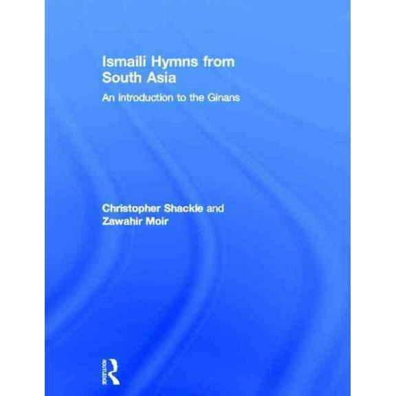 Ismaili Hymns from South Asia: An Introduction to the Ginans (Hardcover)