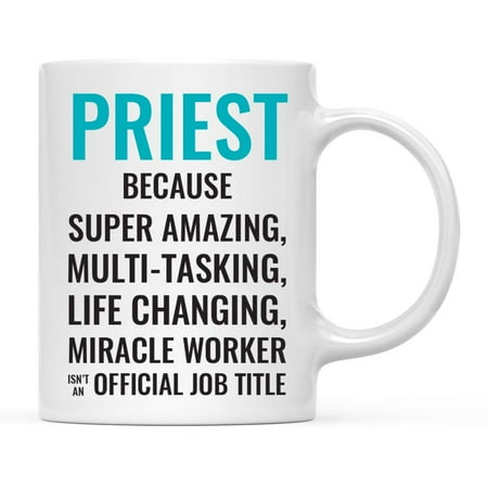 

Coffee Mug Gift for Men or Women Priest Because Super Amazing Life Changing Miracle Worker Isn t an Official Job Title 1-Pack Drinking Cup Birthday Christmas Gift 11oz