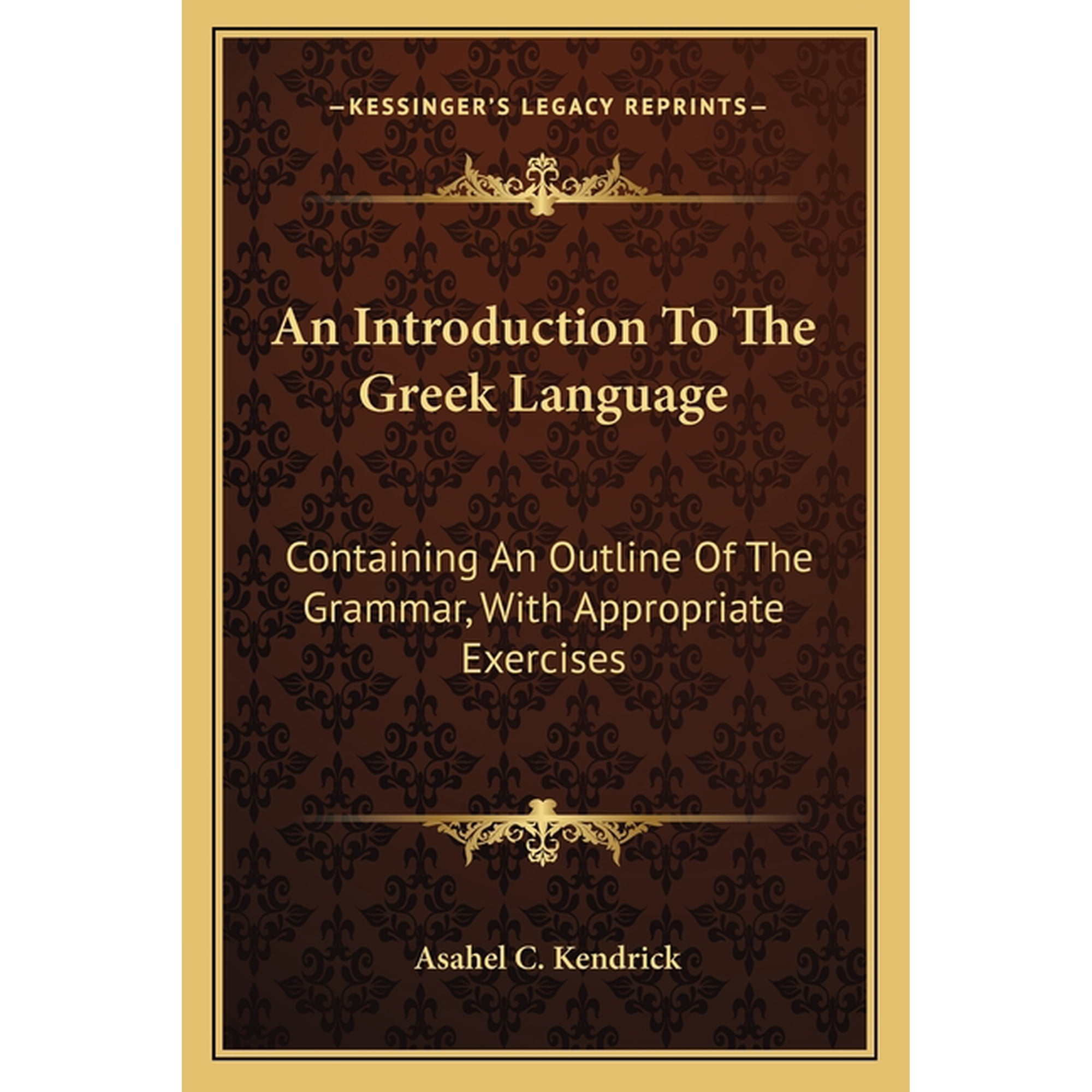 An Introduction To The Greek Language : Containing An Outline Of The Grammar, With Appropriate Exercises (Paperback)