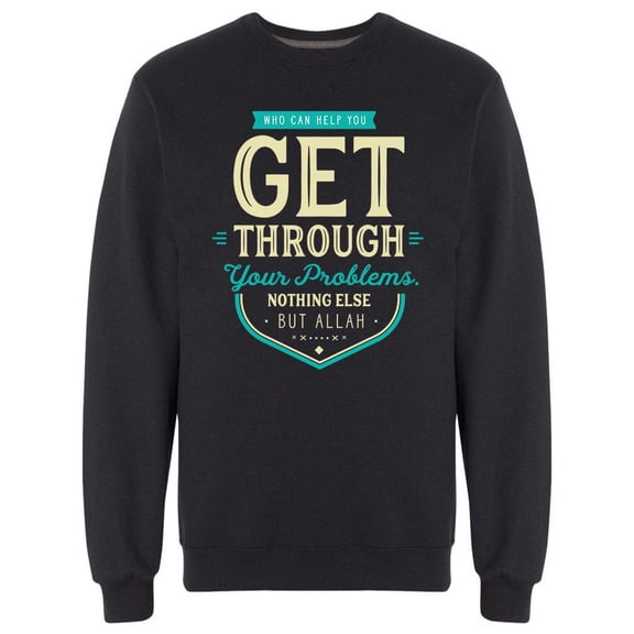 Get Through Your Problems Quote Sweatshirt Men -Image by Shutterstock, Male Small
