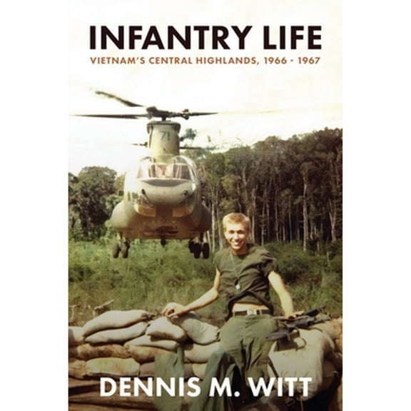 Pre-Owned Infantry Life: Vietnam's Central Highlands, 1966 - 1967 (Paperback) 1961505061 9781961505063