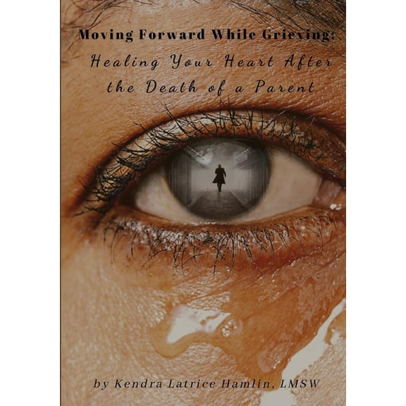 Moving Forward While Grieving: Healing Your Heart After the Death of a Parent, (Paperback)