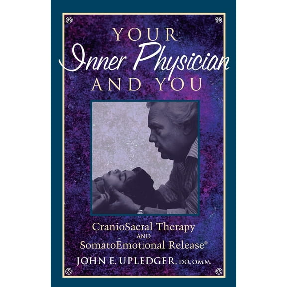 Pre-Owned Your Inner Physician and You: Cranoiosacral Therapy and Somatoemotional Release (Paperback) 1556432461 9781556432460