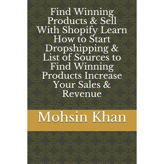 Find Winning Products & Sell With Shopify Learn How to Start Dropshipping & List of Sources to Find Winning Products Increase Your Sales & Revenue (Paperback)