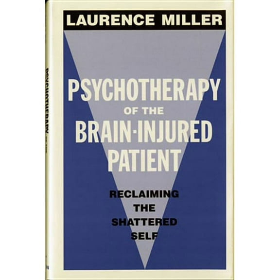 Psychotherapy of the Brain-Injured Patient: Reclaiming the Shattered Self, (Hardcover)