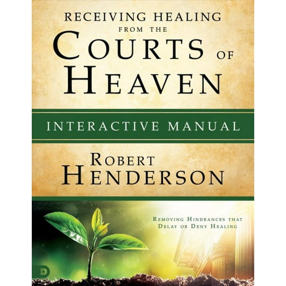 Pre-Owned Receiving Healing from the Courts of Heaven Interactive Manual: Removing Hindrances that Delay or Deny Healing, (Paperback)