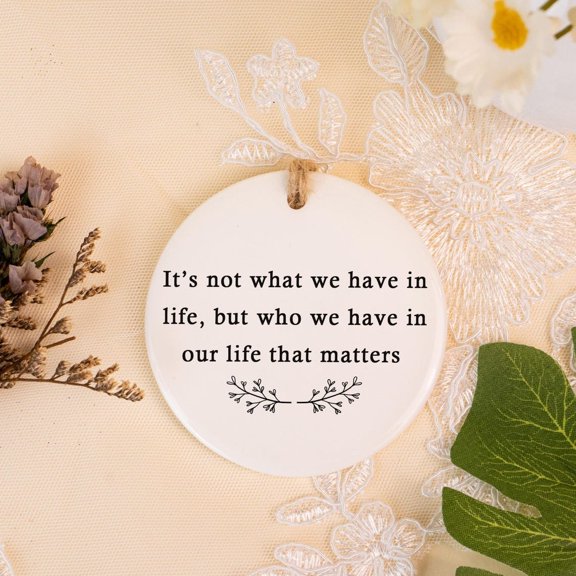 It's Not What We Have but Who We Have Ceramic Ornament, Friendship Appreciation Keepsake