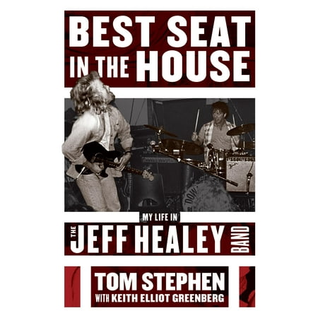 Best Seat in the House : My Life in the Jeff Healey