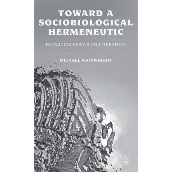 Toward a Sociobiological Hermeneutic: Darwinian Essays on Literature, (Hardcover)