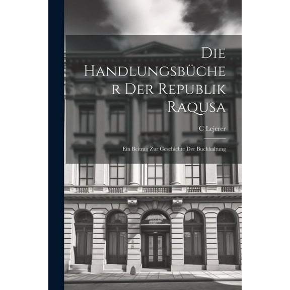 Die Handlungsbücher Der Republik Raqusa (Paperback)