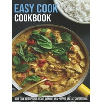 Easy Cook Cookbook: More Than140 Recipes For Instant, Overnight, Meal-Prepped, And Easy Comfort Foods (Paperback)