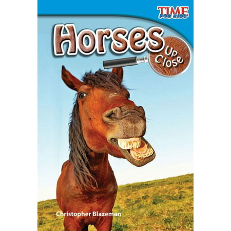 Time for Kids Nonfiction Readers: Level 2.3: Horses Up Close (Early Fluent)