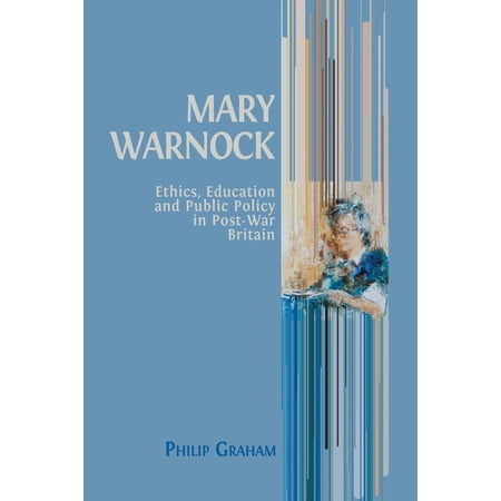 Mary Warnock: Ethics Education and Public Policy in Post-War Britain (Paperback)
