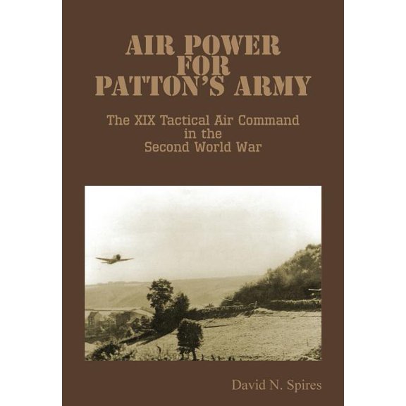 Air Power for Patton's Army - The XIX Tactical Air Command in the Second World War, (Paperback)