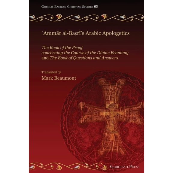 Gorgias Eastern Christian Studies ʿAmmār al-Baṣrī's Arabic Apologetics: The Book of the Proof concerning the Course of the Divine Eco, Book 63, (Paperback)