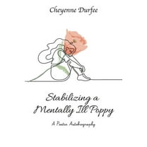 Stabilizing a Mentally Ill Poppy: A Poetic Autobiography (Paperback)