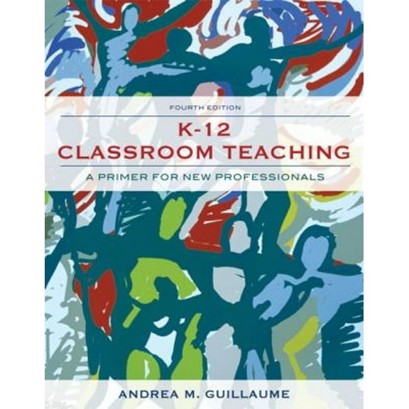 Pre-Owned K-12 Classroom Teaching: A Primer for New Professionals (Paperback) 0132565498 9780132565493