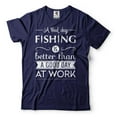 thumbnail image 3 of Mens Fishing Tee A Bad Day Fishing Is Better Than A Good Day At Work Shirt Funny Fishing Gifts, 3 of 6