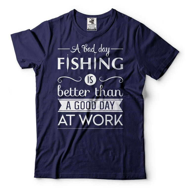 Mens Fishing Tee A Bad Day Fishing Is Better Than A Good Day At Work Shirt  Funny Fishing Gifts (Large Grey) 