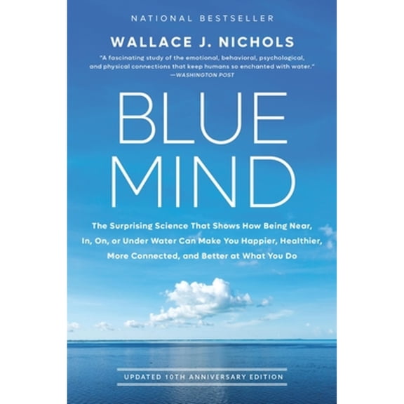 Pre-Owned Blue Mind: The Surprising Science That Shows How Being Near, In, On, or Under Water Can Make You Happier, Healthier, More Connected, and Better at Wha (Paperback) 0316579904 9780316579902
