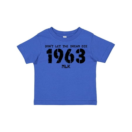 

Inktastic Don t Let the Dream Die 1963 MLK Gift Toddler Boy or Toddler Girl T-Shirt