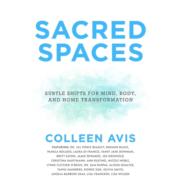 Sacred Spaces: Subtle Shifts for Mind, Body, and Home Transformation, (Paperback)