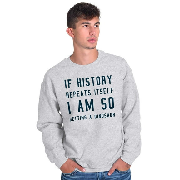 History Repeats Itself Dinosaur Pet Sweatshirt for Men or Women Brisco Brands 2X
