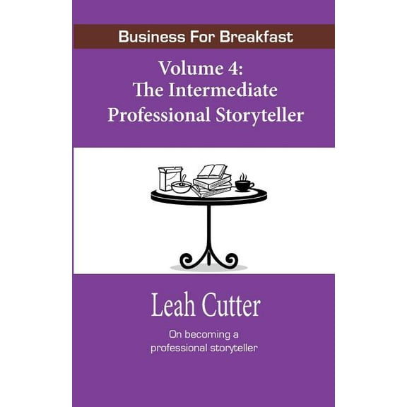 Business for Breakfast: Business for Breakfast, Volume 4: The Intermediate Professional Storyteller (Paperback)