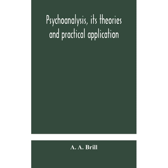 Psychoanalysis, Its Theories And Practical Application, (Hardcover)
